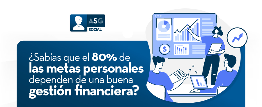 ¿Sabías que el 80% de las metas personales dependen de una buena gestión financiera?