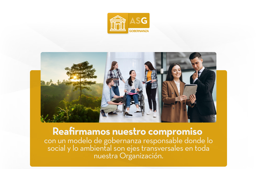 Reafirmamos nuestro compromiso con un modelo de gobernanza responsable donde lo social y lo ambiental son ejes transversales en toda nuestra Organización.