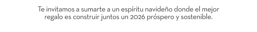 Te invitamos a sumarte a un espíritu navideño donde el mejor regalo es construir juntos un 2026 próspero y sostenible.