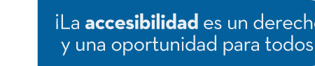 ¡La accesibilidad es un derecho y una oportunidad para todos!