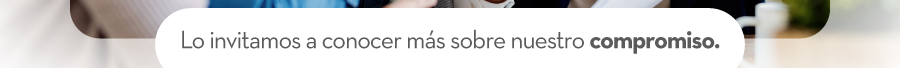 Lo invitamos a conocer más sobre nuestro compromiso.