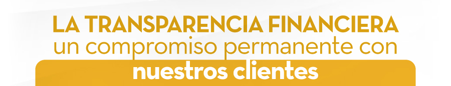 LA TRANSPARENCIA FINANCIERA un compromiso permanente con nuestros clientes