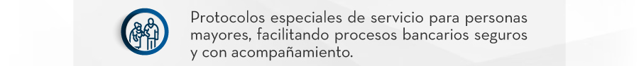 Protocolos especiales de servicio para personas mayores, facilitando procesos bancarios seguros y con acompañamiento.