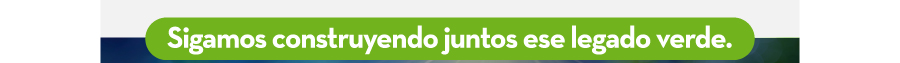 Sigamos construyendo juntos ese legado verde.