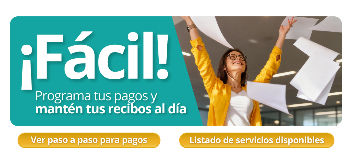 ¡Fácil! Programa tus pagos y mantén tus recibos al día