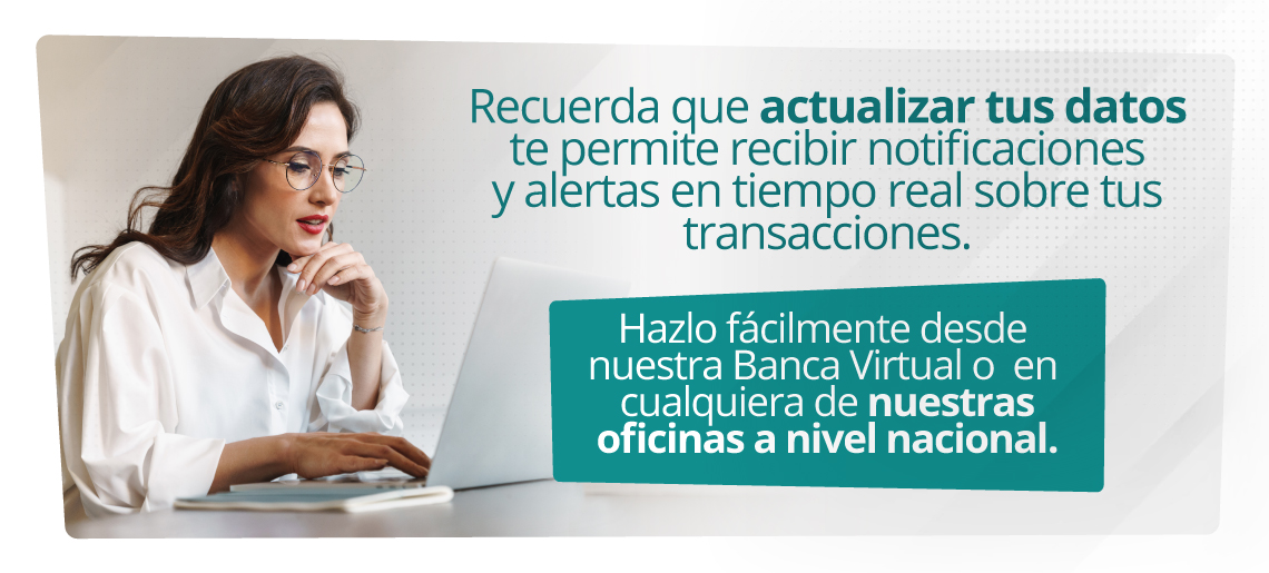 Recuerda que actualizar tus datos te permite recibir notificaciones y alertas en tiempo real sobre tus transacciones.