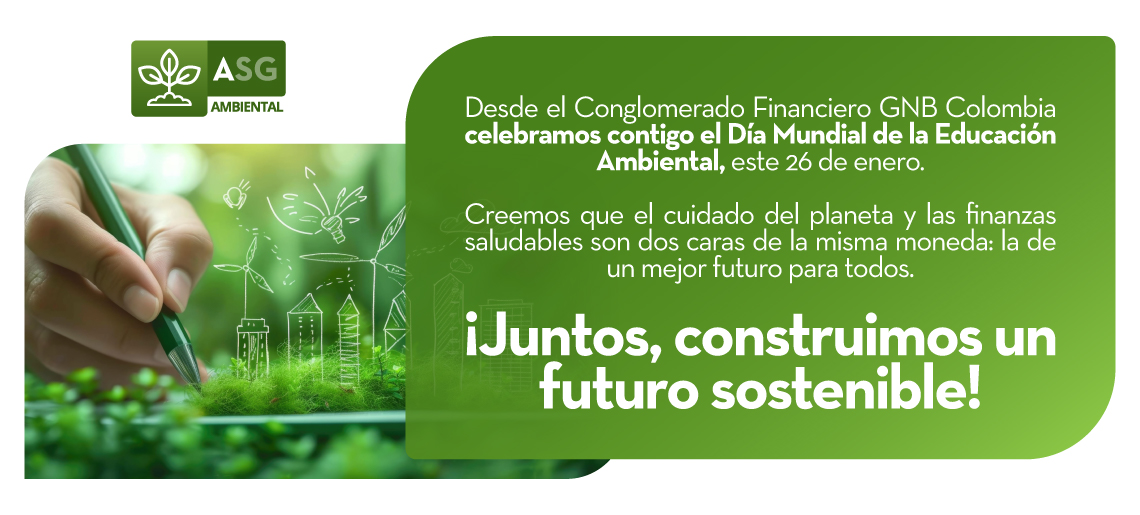 Desde el Conglomerado Financiero GNB Colombia celebramos contigo el Dia Mundial de la Educación Ambiental, este 26 de enero.