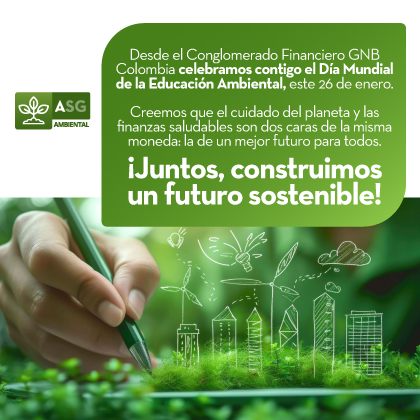 Desde el Conglomerado Financiero GNB Colombia celebramos contigo el Dia Mundial de la Educación Ambiental, este 26 de enero.
