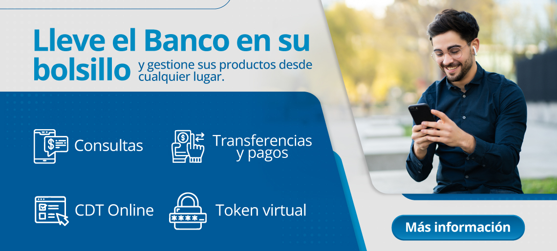 Lleve el Banco en su bolsillo y gestione sus productos desde cualquier lugar.