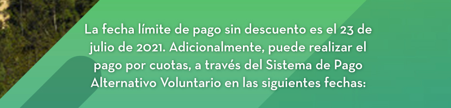 La fecha límite de pago sin descuento es el 23 de julio de 2021. Adicionalmente