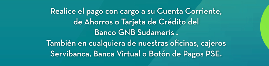 Realice el pago con cargo a su Cuenta Corriente, de Ahorros o Tarjeta de Crédito del Banco GNB Sudameris