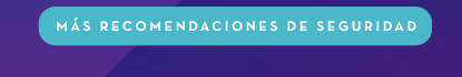 Más recomendaciones de seguridad