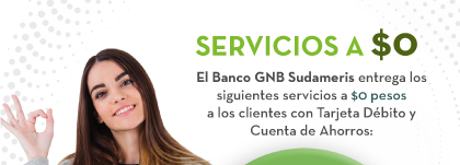 SERVICIOS A $0 El Banco GNB Sudameris entrega los siguientes servicios a $0 pesos a los clientes con Tarjeta Débito y Cuenta de Ahorros: