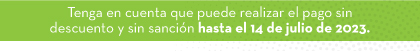 Tenga en cuenta que puede realizar el pago sin descuento y sin sanción hasta el 14 de julio de 2023.