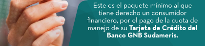 Este es el paquete mínimo al que tiene derecho un consumidor financiero, por el pago de la cuota de manejo de su Tarjeta de Crédito del Banco GNB Sudameris.