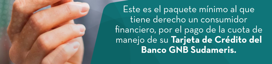 Este es el paquete mínimo al que tiene derecho un consumidor financiero, por el pago de la cuota de manejo de su Tarjeta de Crédito del Banco GNB Sudameris.
