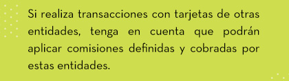 Si realiza transacciones con tarjetas de otras entidades,