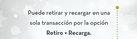 Puede retirar y recargar en una sola transacción por la opción Retiro + Recarga.