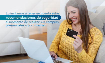 Lo invitamos a tener en cuenta estas recomendaciones de seguridad al momento de realizar sus compras, presenciales o por internet: