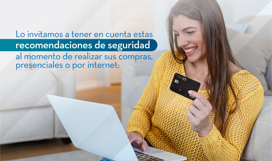Lo invitamos a tener en cuenta estas recomendaciones de seguridad al momento de realizar sus compras, presenciales o por internet: