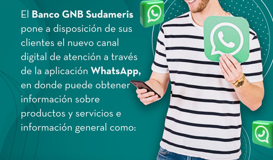 El Banco GNB Sudameris pone a disposición de sus clientes el nuevo canal digital de atención a través de la aplicación WhatsApp, en donde puede obtener información sobre productos y servicios e información general como: