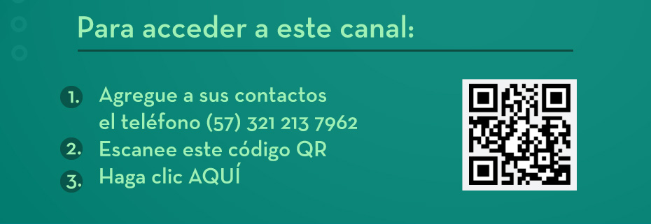 Para acceder a este canal: Agregue a sus contactos el teléfono (57) 321 213 7962 Escanee este código QR Haga clic AQUÍ