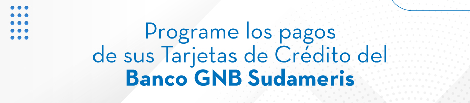 Programe los pagos de sus Tarjetas de Crédito del Banco GNB Sudameris