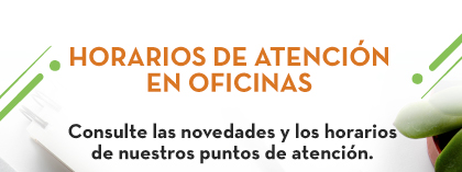 HORARIOS DE ATENCIÓN EN OFICINAS