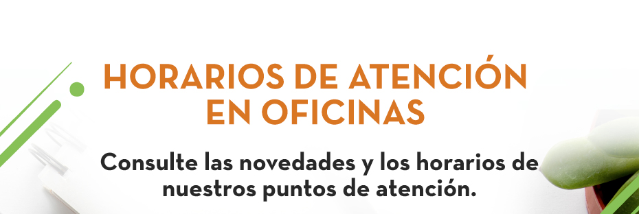 HORARIOS DE ATENCIÓN EN OFICINAS