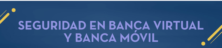 SEGURIDAD EN BANCA VIRTUAL Y BANCA MÓVIL