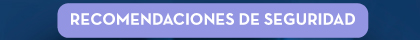 RECOMENDACIONES DE SEGURIDAD