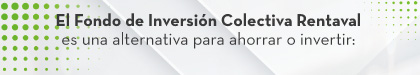 El Fondo de Inversión Colectiva Rentaval es una alternativa para ahorrar o invertir: