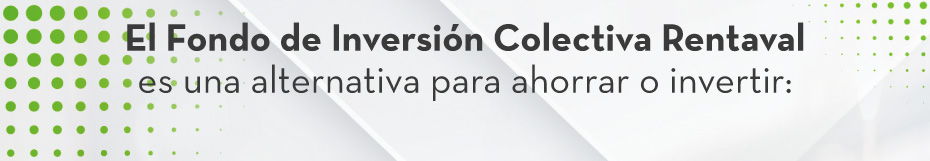 El Fondo de Inversión Colectiva Rentaval es una alternativa para ahorrar o invertir: