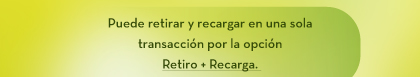 Puede retirar y recargar en una sola transacción por la opción Retiro + Recarga.