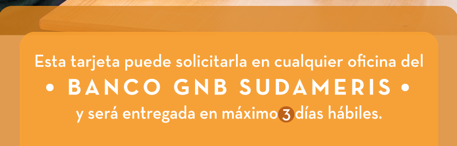 Esta tarjeta puede solicitarla en cualquier oficina del BANCO GNB SUDAMERIS 