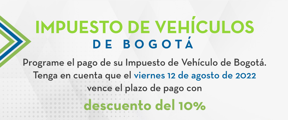 IMPUESTO DE VEHÍCULOS DE BOGOTÁ - Programe el pago de su Impuesto de Vehículo de Bogotá. Tenga en cuenta que el viernes 12 de agosto de 2022 vence el plazo de pago con descuento del 10%