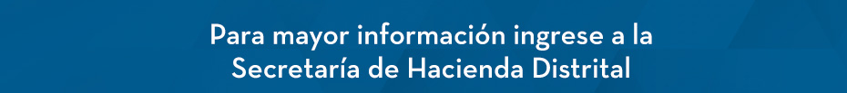 Para mayor información ingrese a la Secretaría de Hacienda Distrital