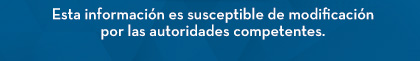 Esta información es susceptible de modificación por las autoridades competentes.