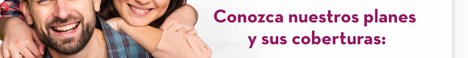 Conozca nuestros planes y sus coberturas: