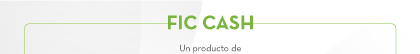 FIC CASH Un producto de