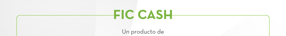 FIC CASH Un producto de