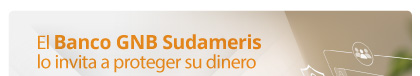 El Banco GNB Sudameris lo invita a proteger su dinero