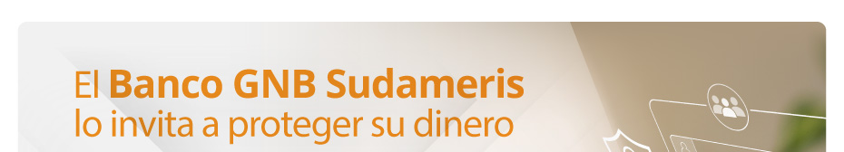 El Banco GNB Sudameris lo invita a proteger su dinero