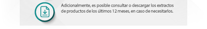 Adicionalmente, es posible consultar o descargar los extractos de productos de los últimos 12 meses, en caso de necesitarlos.