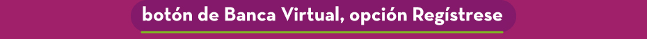 botón de Banca Virtual, opción Regístrese