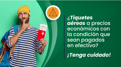 ¿Tiquetes aéreos a precios económicos con la condición que sean pagados en efectivo? ¡Tenga cuidado!