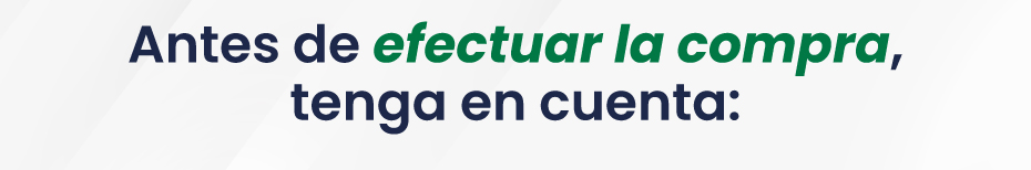 Antes de efectuar la compra, tenga en cuenta: