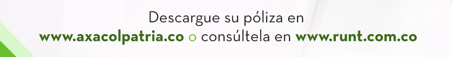 Descargue su póliza en www.axacolpatria.co o consúltela en www.runt.com.co