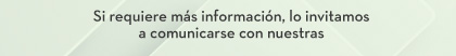 Si requiere más información, lo invitamos a comunicarse con nuestras