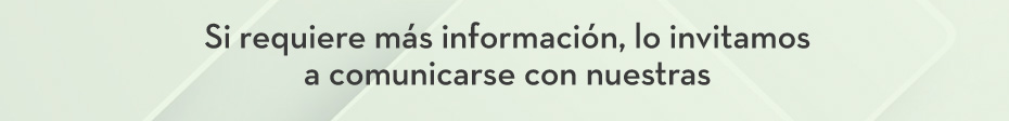 Si requiere más información, lo invitamos a comunicarse con nuestras